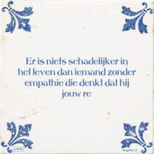 Er is niets schadelijker in het leven dan iemand zonder empathie die denkt dat hij jouw re - 4 keer bekeken