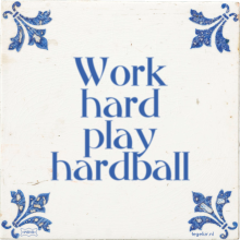 Work hard play hardball - 13 keer bekeken