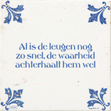 Al is de leugen nog zo snel, de waarheid achterhaalt hem wel - 16 keer bekeken