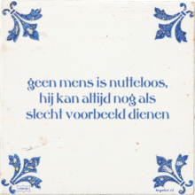 geen mens is nutteloos, hij kan altijd nog als slecht voorbeeld dienen - 28 keer bekeken