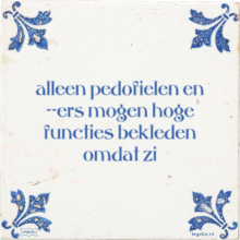 alleen pedofielen en --ers mogen hoge functies bekleden omdat zi - 30 keer bekeken