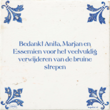 Bedankt Anita, Marjan en Essemien voor het veelvuldig verwijderen van de bruine strepen - 6 keer bekeken