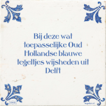 Bij deze wat toepasselijke Oud Hollandse blauwe tegeltjes wijsheden uit Delft - 5 keer bekeken