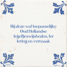 Bij deze wat toepasselijke Oud Hollandse tegeltjeswijsheden, ter lering en vermaak - 5 keer bekeken