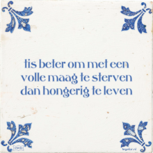 tis beter om met een volle maag te sterven dan hongerig te leven - 4 keer bekeken