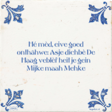 Hé mèd, eive goed onthâhwe: Asje dichbè De Haag veblèf heit je gein Mijke maah Mehke - 9 keer bekeken