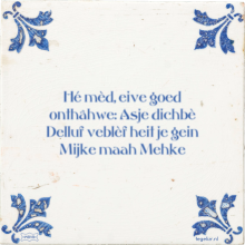 Hé mèd, eive goed onthâhwe: Asje dichbè Delluf veblèf heit je gein Mijke maah Mehke - 8 keer bekeken