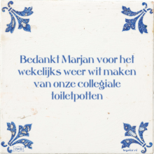 Bedankt Marjan voor het wekelijks weer wit maken van onze collegiale toiletpotten - 8 keer bekeken