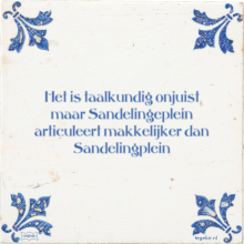 Het is taalkundig onjuist maar Sandelingeplein articuleert makkelijker dan Sandelingplein - 15 keer bekeken