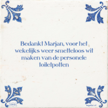 Bedankt Marjan, voor het wekelijks weer smetteloos wit maken van de personele toiletpotten - 7 keer bekeken