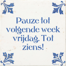 Pauze tot volgende week vrijdag. Tot ziens! - 2 keer bekeken
