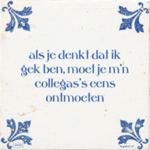 als je denkt dat ik gek ben, moet je m'n collegas's eens ontmoeten - 2 keer bekeken