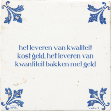 het leveren van kwaliteit kost geld, het leveren van kwantiteit bakken met geld - 3 keer bekeken