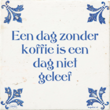 Een dag zonder koffie is een dag niet geleef - 11 keer bekeken