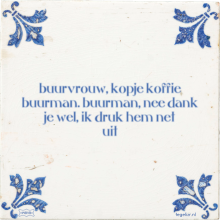 buurvrouw, kopje koffie buurman. buurman, nee dank je wel, ik druk hem net uit - 12 keer bekeken