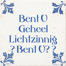 Bent U Geheel Lichtzinnig ? Bent U? ? - 6 keer bekeken