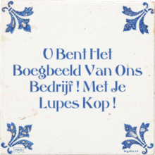 U Bent Het Boegbeeld Van Ons Bedrijf ! Met Je Lupes Kop ! - 5 keer bekeken