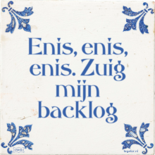 Enis, enis, enis. Zuig mijn backlog - 1 keer bekeken
