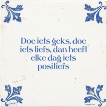 Doe iets geks, doe iets liefs, dan heeft elke dag iets positiefs - 15 keer bekeken