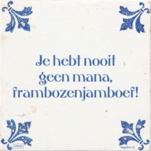 Je hebt nooit geen mana, frambozenjamboef! - 2 keer bekeken