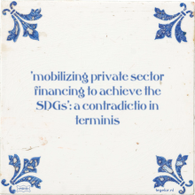 'mobilizing private sector financing to achieve the SDGs': a contradictio in terminis - 4 keer bekeken