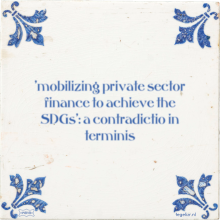 'mobilizing private sector finance to achieve the SDGs': a contradictio in terminis - 5 keer bekeken