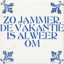 ZO JAMMER, DE VAKANTIE IS ALWEER OM - 1 keer bekeken