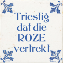 Triestig dat die ROZE vertrekt - 17 keer bekeken
