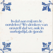 Is dat aan mij om te oordelen? We denken van onszelf dat we, ook in oorlogstijd, de goede - 5 keer bekeken
