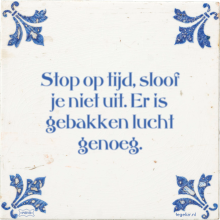 Stop op tijd, sloof je niet uit. Er is gebakken lucht genoeg. - 5 keer bekeken