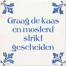 Graag de kaas en mosterd strikt gescheiden - 27 keer bekeken