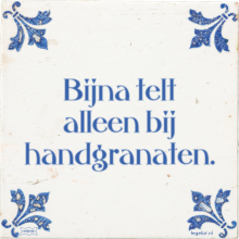 Bijna telt alleen bij handgranaten. - 30 keer bekeken