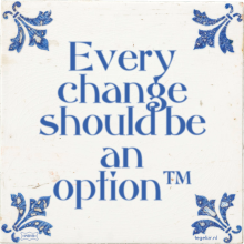 Every change should be an option™ - 34 keer bekeken