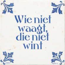 Wie niet waagt, die niet wint - 16 keer bekeken