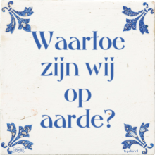 Waartoe zijn wij op aarde? - 26 keer bekeken