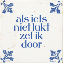 als iets niet lukt zet ik door - 18 keer bekeken