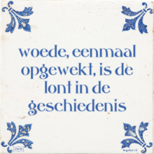 woede, eenmaal opgewekt, is de lont in de geschiedenis - 19 keer bekeken