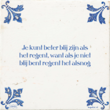 Je kunt beter blij zijn als het regent, want als je niet blij bent regent het alsnog - 28 keer bekeken