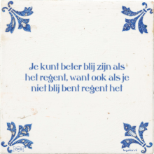 Je kunt beter blij zijn als het regent, want ook als je niet blij bent regent het - 32 keer bekeken