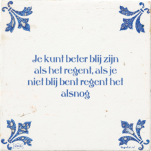 Je kunt beter blij zijn als het regent, als je niet blij bent regent het alsnog - 28 keer bekeken