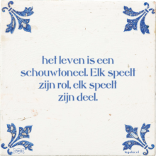 het leven is een schouwtoneel. Elk speelt zijn rol, elk speelt zijn deel. - 7 keer bekeken