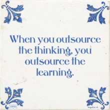 When you outsource the thinking, you outsource the learning. - 16 keer bekeken