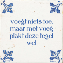 voegt niets toe, maar met voeg plakt deze tegel wel - 16 keer bekeken
