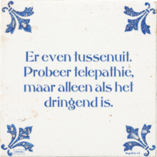 Er even tussenuit. Probeer telepathie, maar alleen als het dringend is. - 18 keer bekeken