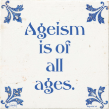 Ageism is of all ages. - 30 keer bekeken