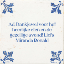 Ad, Dankjewel voor het heerlijke eten en de gezellige avond! Liefs Miranda Ronald - 9 keer bekeken