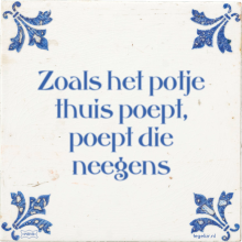 Zoals het potje thuis poept, poept die neegens - 6 keer bekeken
