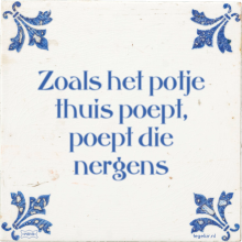Zoals het potje thuis poept, poept die nergens - 7 keer bekeken