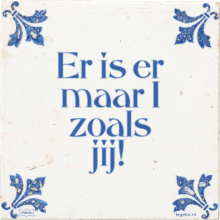 Er is er maar 1 zoals jij! - 3 keer bekeken
