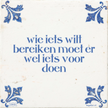 wie iets wilt bereiken moet er wel iets voor doen - 3 keer bekeken